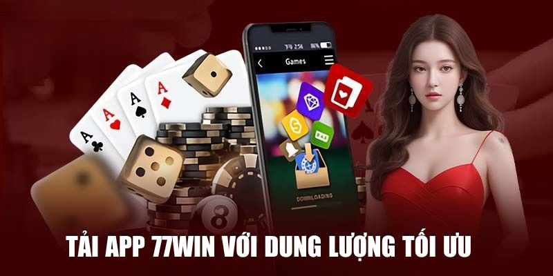 Tải app 77WIN với dung lượng tối ưu, mượt mà