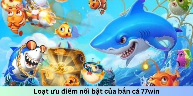 Loạt ưu điểm nổi bật của bắn cá đỉnh cao