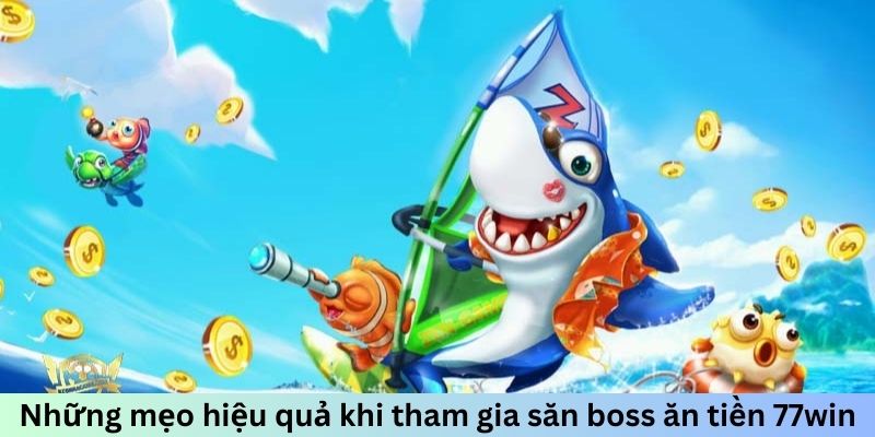 Những mẹo hiệu quả khi tham gia săn boss ăn tiền 