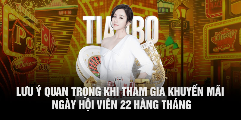 Lưu ý quan trọng khi tham gia khuyến mãi ngày hội viên 22 hàng tháng