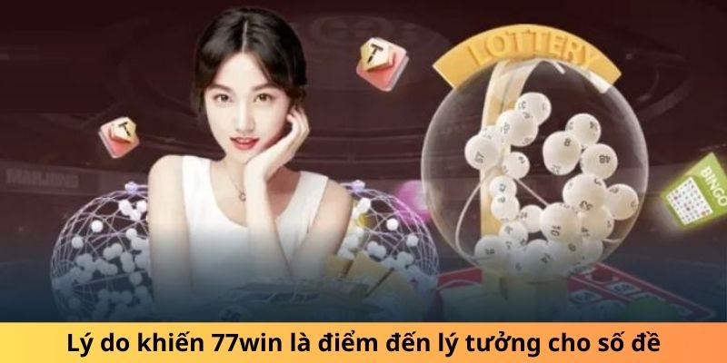 Lý do khiến 77win là điểm đến lý tưởng cho số đề